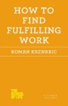 How to Find Fulfilling Work (The School of Life) - Roman Krznaric