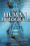 The Human Hologram: Living Your Life in Harmony with the Unified Field - Robin Kelly