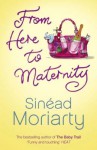 From here to maternity - Sinéad Moriarty