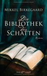 Die Bibliothek der Schatten: Roman - Mikkel Birkegaard