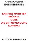 Sanftes Monster Brüssel oder Die Entmündigung Europas (edition suhrkamp) (German Edition) - Hans Magnus Enzensberger