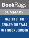 Master of the Senate: The Years of Lyndon Johnson by Robert Caro l Summary & Study Guide - BookRags