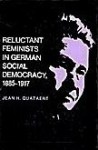 Reluctant Feminists in German Social Democracy, 1885-1917 - Jean H. Quataert