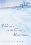 Welcome to the Great Mysterious - Lorna Landvik