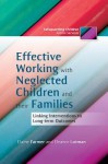 Effective Working with Neglected Children and Their Families: Linking Interventions with Long-Term Outcomes - Elaine Farmer, Eleanor Lutman