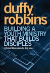 Building a Youth Ministry That Builds Disciples: A Small Book about a Big Idea - Duffy Robbins