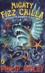 Mighty Fizz Chilla - Philip Ridley