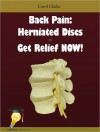 Back Pain: Herniated Discs - Get Relief NOW! - Carol Clarke