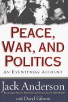 Peace, War, And Politics: An Eyewitness Account - Jack Anderson, Daryl Gibson