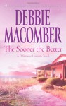 The Sooner the Better (Deliverance Company #3) - Debbie Macomber