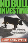 No Bull Investing: Straightforward Advice to Maximize Your Returns in Any Market, with Any Amount of Money - Jake Bernstein