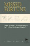 Missed Fortune: Dispel the Money Myth-Conceptions: Isn't It Time You Became Wealthy? - Douglas Andrew