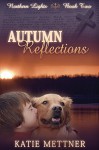 Autumn Reflections (The Northern Lights Book 2) - Katie Mettner