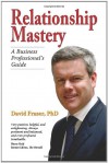 Relationship Mastery: A Business Professional's Guide - David Fraser