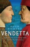 Vendetta: High Art and Low Cunning at the Birth of the Renaissance - Hugh Bicheno