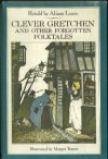 Clever Gretchen and Other Forgotten Folktales - Alison Lurie, Margot Tomes