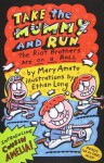 Take the Mummy and Run: The Riot Brothers Are on a Roll - Mary Amato, Ethan Long