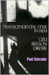 Transcendental Style in Film: Ozu, Bresson, Dreyer - Paul Schrader