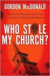 Who Stole My Church?: What to Do When the Church You Love Tries to Enter the 21st Century - Gordon MacDonald