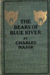 THE BEARS OF BLUE RIVER (Illustrated) - Charles Major, A. B. Frost
