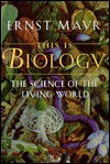 This Is Biology: The Science of the Living World - Ernst Mayr