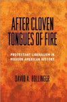 After Cloven Tongues of Fire: Protestant Liberalism in Modern American History - David A. Hollinger