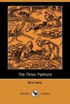 The Three Partners (Dodo Press) - Bret Harte