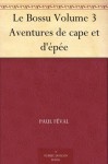 Le Bossu Volume 3 Aventures de cape et d'épée (French Edition) - Paul Féval