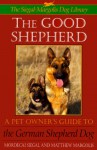 The Good Shepherd: Pet Owner's Guide to the German Shepherd Dog Series: The S-M Dog Library - Matthew Margolis, Mordecai Siegal