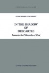 In the Shadow of Descartes: Essays in the Philosophy of Mind - Georg Henrik von Wright