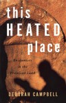 This Heated Place: Encounters in the Promised Land - Deborah Campbell