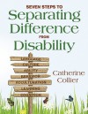 Seven Steps to Separating Difference From Disability - Catherine Collier