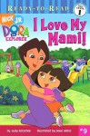 I Love My Mami! (Dora the Explorer Leveled Reader Series) - Judy Katschke, Dave Aikins