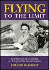 Flying to the Limit: Reminiscences of Air Combat, Test Flying, and the Aircraft Industry - Roland Beamont