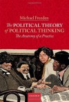 The Political Theory of Political Thinking: The Anatomy of a Practice - Michael Freeden