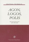 Agon, Logos, Polis: The Greek Achievement and Its Aftermath - Johann P. Arnason, Peter Murphy