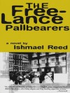 The Free-Lance Pallbearers: A Novel - Ishmael Reed