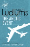 The Arctic Event: A Covert One Novel - Robert Ludlum, James H. Cobb