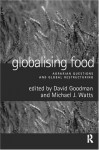 Globalising Food: Agrarian Questions and Global Restructuring - David Goodman, Michael Watts