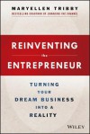 Reinventing the Entrepreneur: Turning Your Dream Business Into a Reality - MaryEllen Tribby