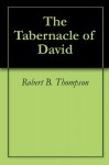The Tabernacle of David - Robert B. Thompson, Audrey Thompson, David Wagner
