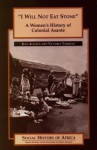 'I Will Not Eat Stone': A Women's History of Colonial Asante - Jean Marie Allman, Victoria Tashjian