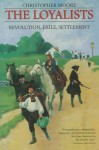 The Loyalists: Revolution Exile Settlement - Christopher Moore