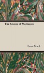 The Science of Mechanics - Ernst Mach