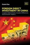 Foreign Direct Investment in China: Location Determinants, Investor Differences and Economic Impacts - Chunlai Chen