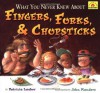 What You Never Knew About Fingers, Forks, & Chopsticks (Around-The-House History) - Patricia Lauber