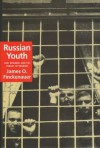 Russian Youth: Law, Deviance, and the Pursuit of Freedom - James Finckenauer