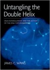 Untangling the Double Helix: DNA Entanglement and the Action of the DNA Topoisomerases - James Wang