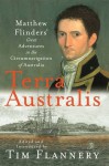 Terra Australis Matthew Flinders' Great Adventures in the Circumnavigation of Australia - Matthew Flinders, Tim Flannery