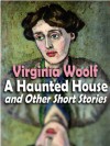 'A Haunted House' and Other Short Stories (23 complete stories by Virginia Woolf) - Virginia Woolf